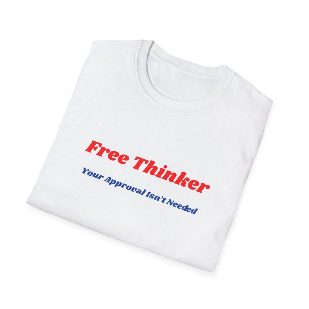 Free Thinker T-Shirt — "Your Approval Isn't Needed" - 100% Cotton - The Florida Rebel
