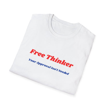 Free Thinker T-Shirt — "Your Approval Isn't Needed" - 100% Cotton - The Florida Rebel