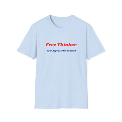 Free Thinker T-Shirt — "Your Approval Isn't Needed" - 100% Cotton - The Florida Rebel