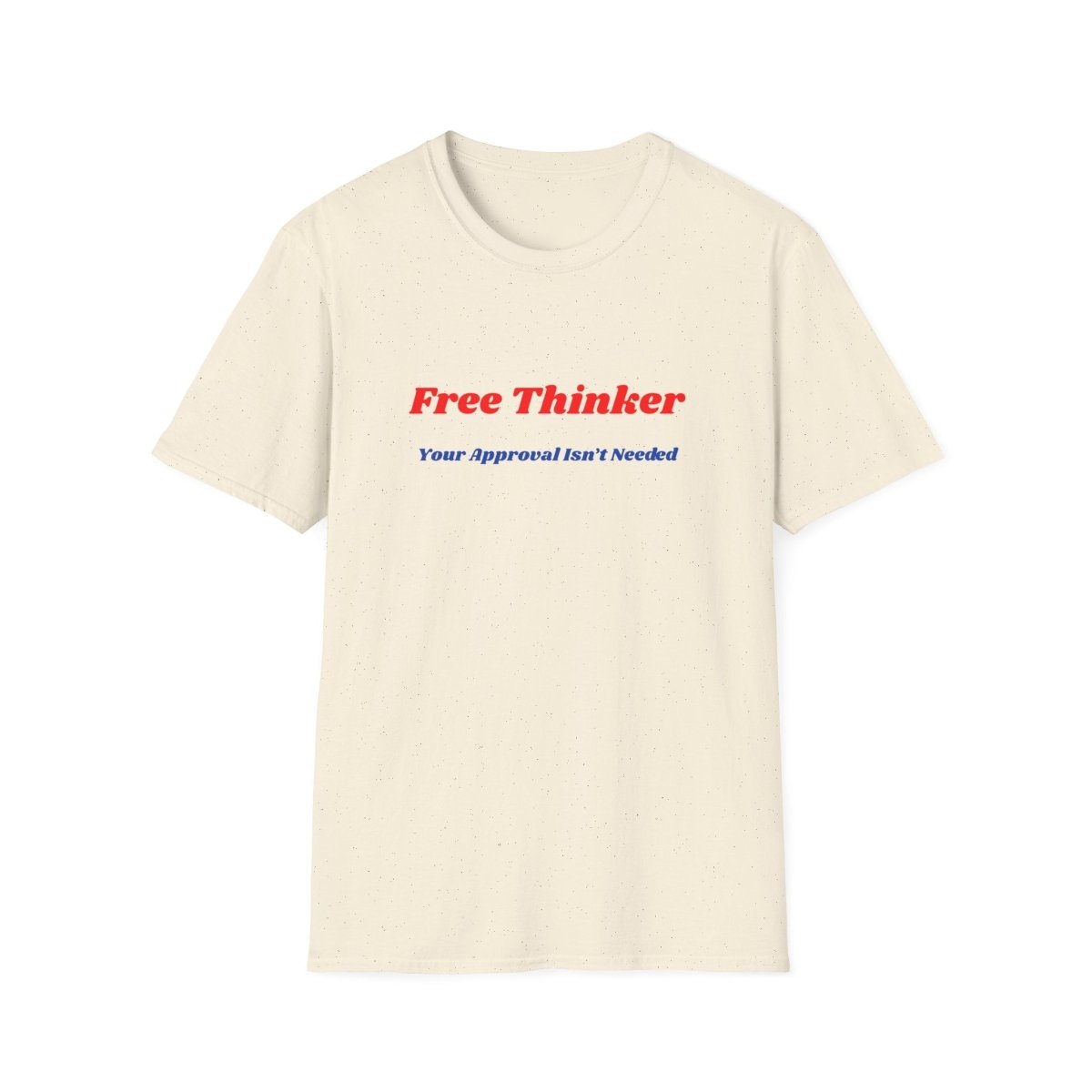 Free Thinker T-Shirt — "Your Approval Isn't Needed" - 100% Cotton - The Florida Rebel