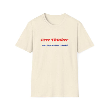 Free Thinker T-Shirt — "Your Approval Isn't Needed" - 100% Cotton - The Florida Rebel