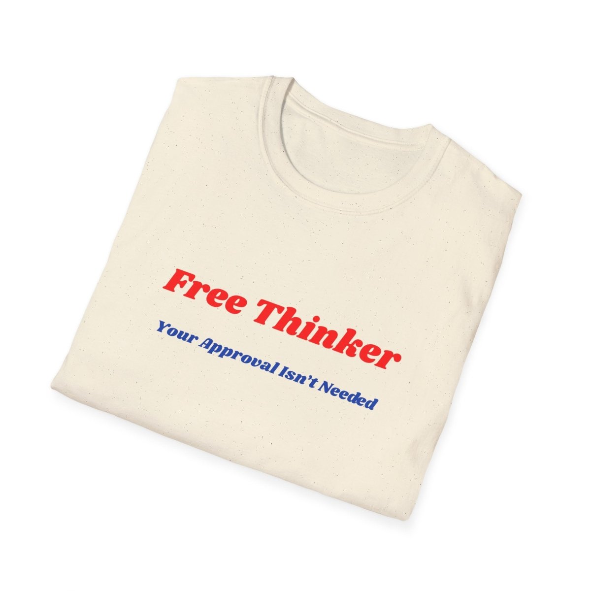 Free Thinker T-Shirt — "Your Approval Isn't Needed" - 100% Cotton - The Florida Rebel