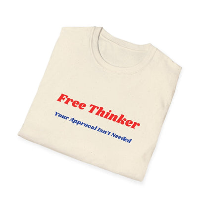 Free Thinker T-Shirt — "Your Approval Isn't Needed" - 100% Cotton - The Florida Rebel