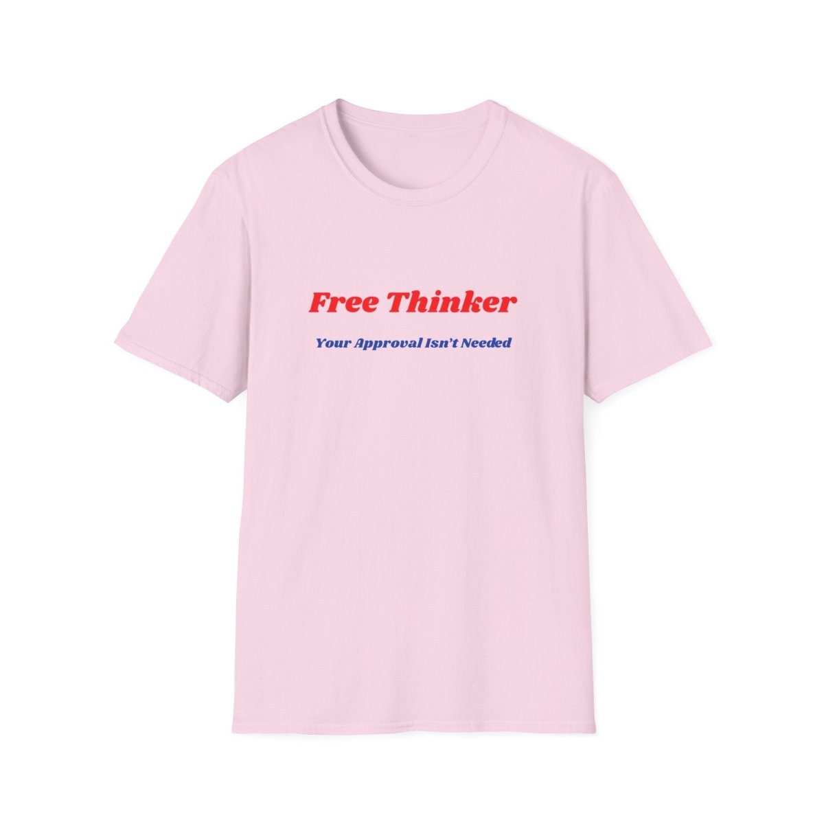 Free Thinker T-Shirt — "Your Approval Isn't Needed" - 100% Cotton - The Florida Rebel